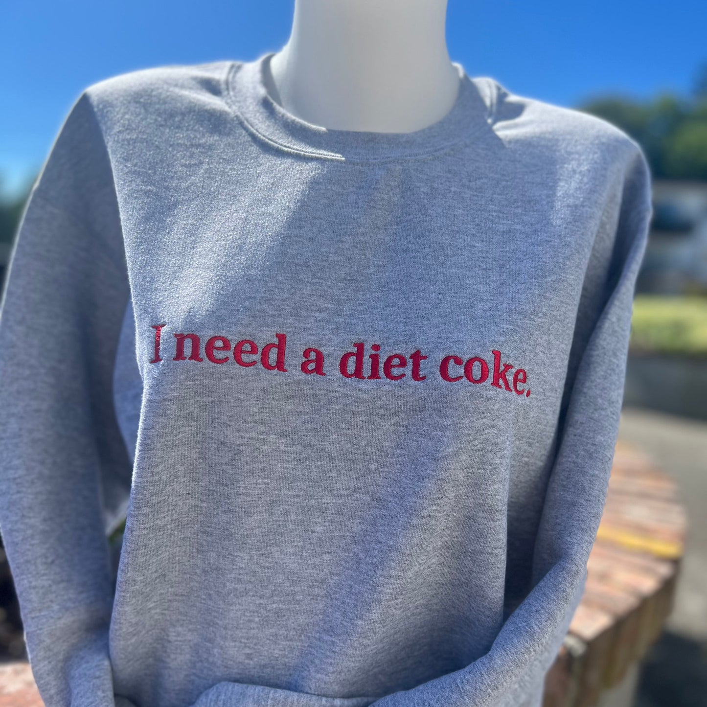 I Need a Diet Coke - Embroidered Crewneck
