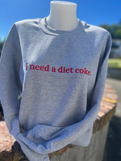 I Need a Diet Coke - Embroidered Crewneck