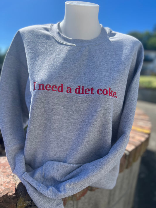 I Need a Diet Coke - Embroidered Crewneck