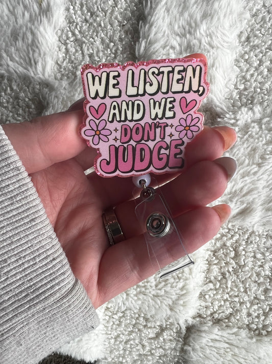 We Listen & We Don’t Judge